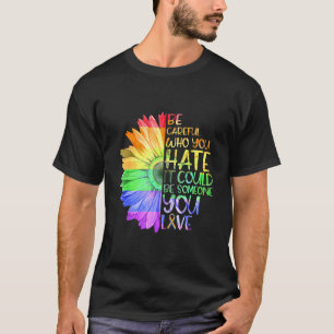 Seien Sie vorsichtig, wer Sie hasst es jemand, den T-Shirt