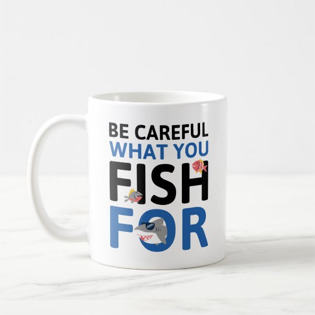 Seien Sie vorsichtig, wofür Sie fischen Kaffeetasse (Links)