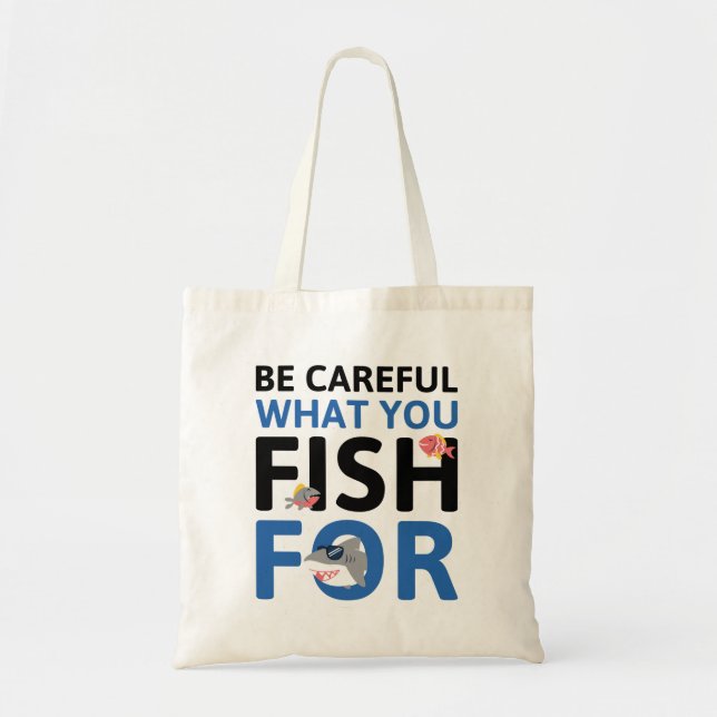 Seien Sie vorsichtig, wofür Sie fischen Tragetasche (Vorne)