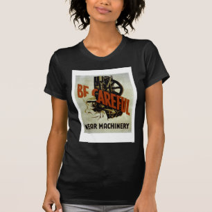 Seien Sie vorsichtige nahe Maschinerie - T-Shirt
