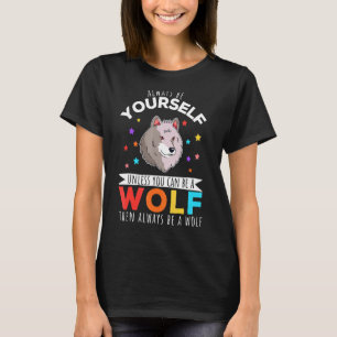 Seien Sie Wolf Zitat T-Shirt