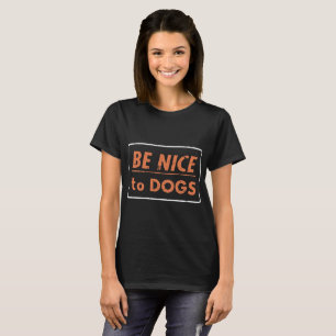 seien Sie zu den Hunden nett T-Shirt