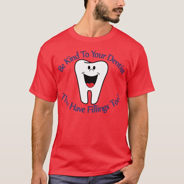 Seien Sie zu Ihrem Zahnarzt nett, den sie T-Shirt (Vorderseite)