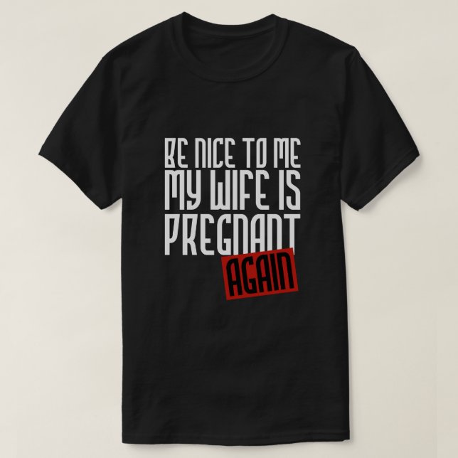 SEIEN SIE ZU MIR NETT, DEN MEINE EHEFRAU WIEDER T-Shirt (Design vorne)