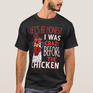 Seien wir ehrlich, ich war verrückt, bevor die Hüh T-Shirt