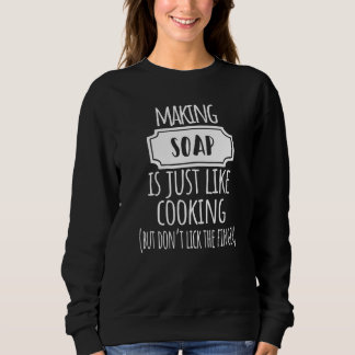 Seife herzustellen ist wie Seife kochen, Seife her Sweatshirt