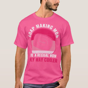 Seife Mama Funny Mother Soap Maker T-Shirt