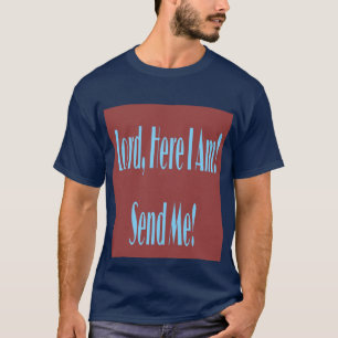 Seigneur, ici je suis ! Envoyez-moi ! T-shirts