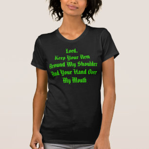 Seigneur Keep Your Arm Around mon T-shirt d'épaul