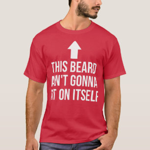 sein Bart Aint Gonna sitzt auf sich selbst Funny T-Shirt