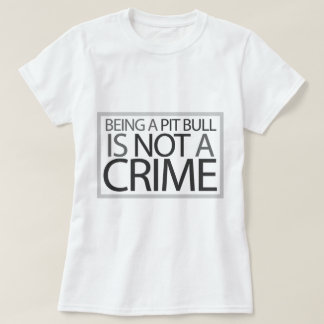 Sein eine Pitbull ist nicht ein Verbrechen T-Shirt