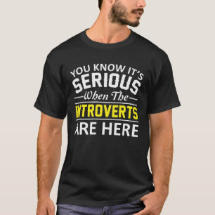Sein ernstes, wenn Introverts hier sind T-Shirt