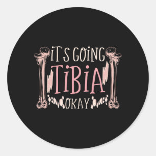 Sein Going Tibia Okay Medical Pun Funny Runder Aufkleber
