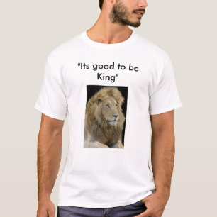 sein gutes, König zu sein, "sein gutes, König zu T-Shirt