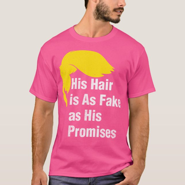 Sein Haar ist so Fake wie seine Versprechen gegen  T-Shirt (Vorderseite)