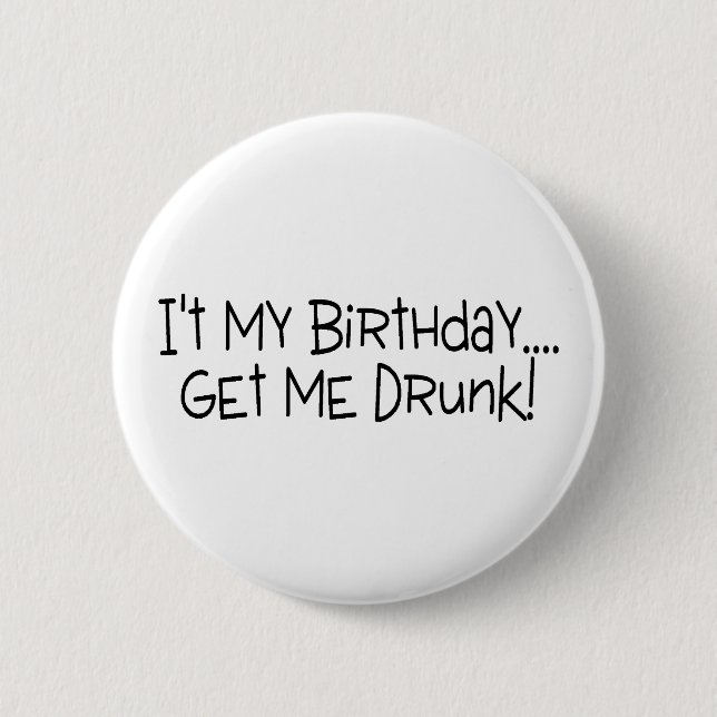 Sein mein Geburtstag erhalten mich betrunken Button (Vorderseite)