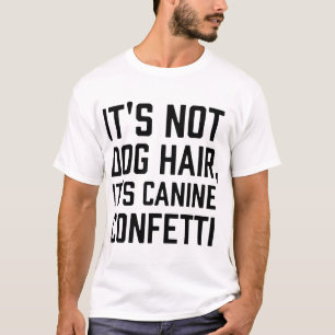 sein Nicht-Hund Haar seine Canie Confetti Hunde T T-Shirt