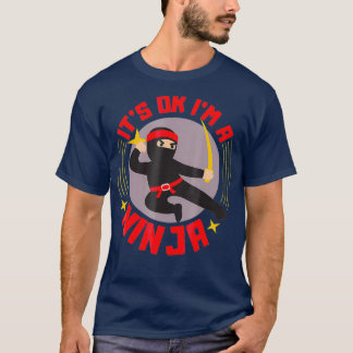 Sein Ok Im A Ninja Cool Ninja Krieger Funny Gesche T-Shirt