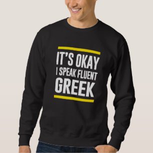 Sein Okay, ich spreche fließend griechisch Grieche Sweatshirt