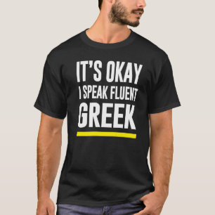 Sein Okay, ich spreche fließend griechisch Grieche T-Shirt