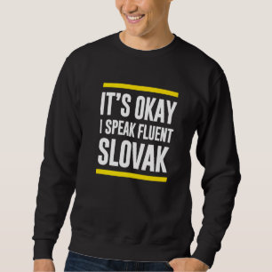 Sein Okay, ich spreche fließend slowakisch Nationa Sweatshirt