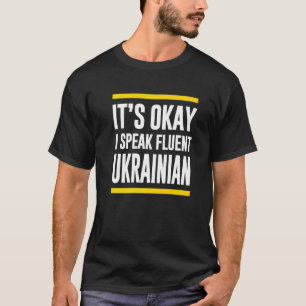 Sein Okay, ich spreche fließend Ukrainisch Nation T-Shirt