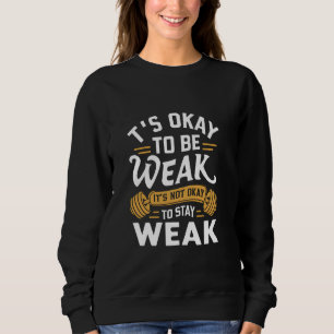 Sein Okay, um schwach zu sein, Gym Workout Bodybui Sweatshirt
