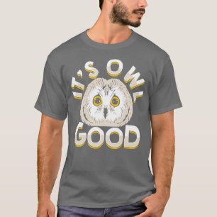 Sein Owl Good Animal Lover Geschenk T-Shirt