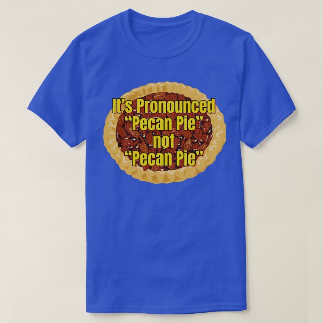 Sein Pecan Pie TShirt mit Pronouncen (Design vorne)