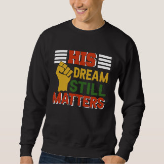 Sein Traum zählt noch Martin Luther King Tag Hum Sweatshirt