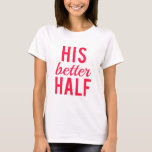 Seine bessere Halbwortkunst, Textdesign T-Shirt<br><div class="desc">Seine bessere Hälfte,  Wortkunst,  Textgestaltung für Ehefrau,  Freundin,  Ehepaar,  T - Shirt,  Shirt,  Tasse,  Kissen,  Schürze,  Hochzeit,  Hochzeitstag,  Geschenk für sie,  für Paare, </div>