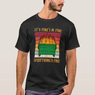 Seine feine im Fine Everything Fine Dumpster Fire T-Shirt