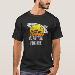 Seine Party Zeit in Dana Point Beach Tourismus Ret T-Shirt