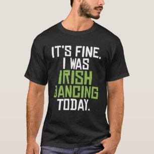 Seine schöne ich war irischer Tanz heute lustig Ir T-Shirt