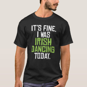 Seine schöne ich war irischer Tanz heute lustig Ir T-Shirt