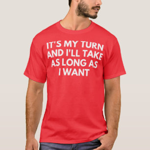 Seine Wendung und ich werde so lange dauern, wie i T-Shirt