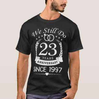 Seit 1997 machen wir immer noch 23 Jahre. 23. Jahr T-Shirt