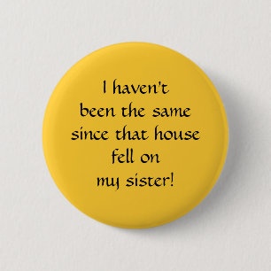 … seit dem fiel dieses Haus auf meine Schwester! Button