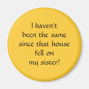 … seit dem fiel dieses Haus auf meine Schwester! Magnet