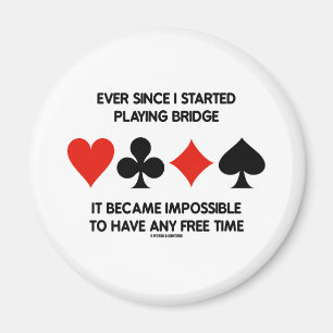 Seit ich angefangen habe Bridge zu spielen, ist es Magnet