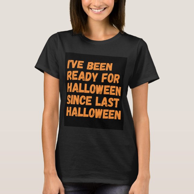 Seit letztem Halloween bin ich zu Halloween fertig T-Shirt (Vorderseite)