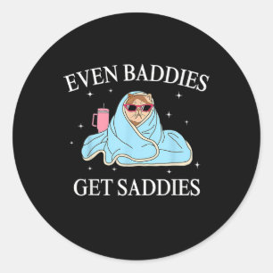 Selbst Baddies bekommen Saddies Mental Health Awar Runder Aufkleber
