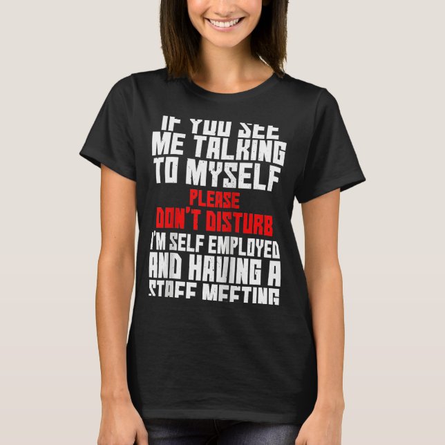 Selbst beschäftigt, wenn ich mit meinem Team sprec T-Shirt (Vorderseite)