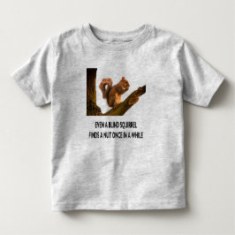 Selbst Blindes Eichhörnchen findet ein Nut Stateme Kleinkind T-shirt