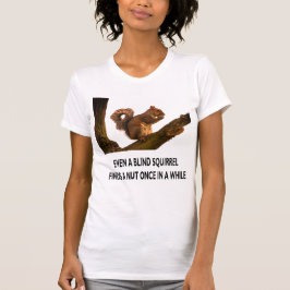Selbst Blindes Eichhörnchen findet eine Nut-Anweis T-Shirt