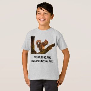 Selbst Blindes Eichhörnchen findet eine Nut Statem T-Shirt
