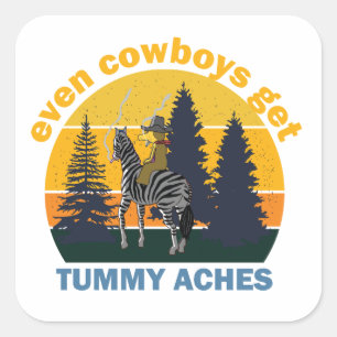 Selbst Cowboys bekommen Tummy Aches Quadratischer Aufkleber