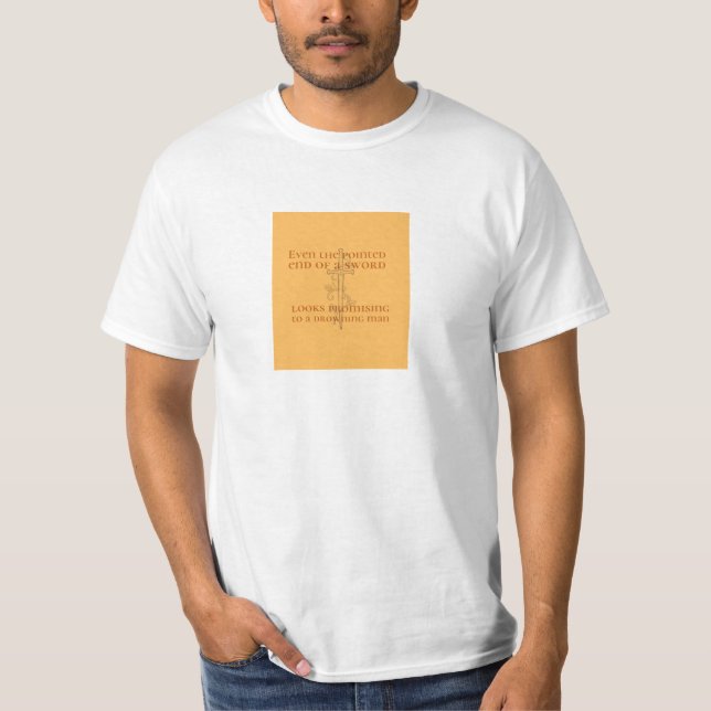 Selbst das spitze Ende eines Schwert... T-Shirt (Vorderseite)