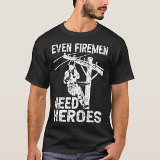 Selbst Feuerwehrleute brauchen Helden Lineworker P T-Shirt