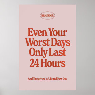 Selbst Ihre schlimmsten Tage nur Last 24 Stunden P Poster